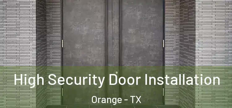 High Security Door Installation Orange - TX